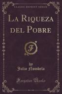 La Riqueza Del Pobre (classic Reprint) di Julio Nombela edito da Forgotten Books