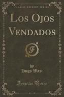 Los Ojos Vendados (classic Reprint) di Hugo Wast edito da Forgotten Books