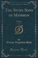 The Seven Sons Of Mammon, Vol. 2 Of 3 di George Augustus Sala edito da Forgotten Books