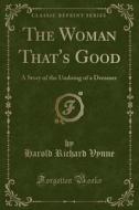 The Woman That's Good di Harold Richard Vynne edito da Forgotten Books