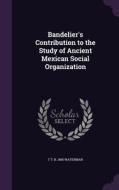 Bandelier's Contribution To The Study Of Ancient Mexican Social Organization di T T B 1885 Waterman edito da Palala Press