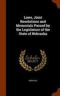 Laws, Joint Resolutions And Memorials Passed By The Legislature Of The State Of Nebraska di Nebraska edito da Arkose Press