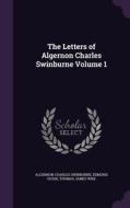 The Letters Of Algernon Charles Swinburne Volume 1 di Algernon Charles Swinburne, Edmund Gosse, Thomas James Wise edito da Palala Press