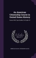 An American Citizenship Course In United States History edito da Palala Press