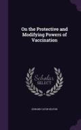 On The Protective And Modifying Powers Of Vaccination di Edward Cator Seaton edito da Palala Press