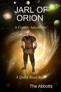 Jarl of Orion - A Cosmic Adventure! - A Quick Read Book di The Abbotts edito da Lulu.com