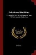 Substituted Liabilities: A Treatise on the Law of Subrogation, with Full References to the Civil Law di S. F. Dixon edito da CHIZINE PUBN