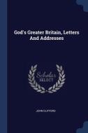 God's Greater Britain, Letters And Addre di JOHN CLIFFORD edito da Lightning Source Uk Ltd