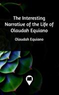 The Interesting Narrative of the Life of Olaudah Equiano di Olaudah Equiano edito da Blurb