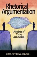 Rhetorical Argumentation: Principles of Theory and Practice di Christopher W. Tindale edito da SAGE PUBN