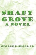 Shady Grove di George G. Jr. Suggs edito da Xlibris