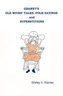 Granny's OLE Wives' Tales, Folk Sayings and Superstitions di Shirley Warren edito da Lulu.com