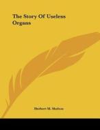 The Story of Useless Organs di Herbert M. Shelton edito da Kessinger Publishing