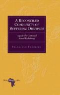 A Reconciled Community of Suffering Disciples di Frank-Ole Thoresen edito da Lang, Peter