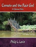Consuto and the Rain God di Philip L. Levin edito da AuthorHouse