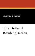 The Belle of Bowling Green di Amelia E. Barr edito da Wildside Press