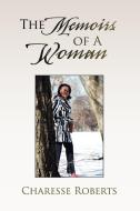 The Memoirs Of A Woman di Charesse Roberts edito da Xlibris