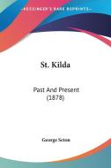 St. Kilda: Past and Present (1878) di George Seton edito da Kessinger Publishing