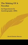 The Making of a Novelist: An Experiment in Autobiography (1894) di David Christie Murray edito da Kessinger Publishing