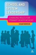 School and System Leadership di Susan Robinson edito da Continuum Publishing Corporation