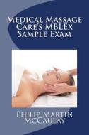 Medical Massage Care's Mblex Sample Exam di Philip Martin McCaulay edito da Createspace