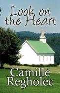 Look On The Heart di Camille Regholec edito da America Star Books