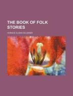 The Book Of Folk Stories di Horace Elisha Scudder edito da General Books Llc