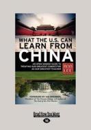 What the U.S. Can Learn from China: An Open-Minded Guide to Treating Our Greatest Competitor as Our Greatest Teacher (La di Ann Lee edito da READHOWYOUWANT