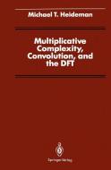 Multiplicative Complexity, Convolution, and the DFT di Michael T. Heideman edito da Springer New York