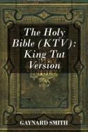 The Holy Bible (KTV): King Tut Version di Gaynard Smith edito da OUTSKIRTS PR