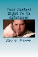 Your Perfect Right to Be Informed!: Amendment One! di Rev Stephen Cortney Maxwell edito da Createspace