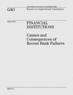 Financial Institutions: Causes and Consequences of Recent Bank Failures di U. S. Government Accountability Office edito da Createspace