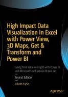 High Impact Data Visualization in Excel with Power View, 3D Maps, Get & Transform and Power BI di Adam Aspin edito da Apress