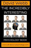 The Incredibly Interesting Psychology Book di David Webb edito da Createspace