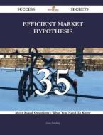 Efficient Market Hypothesis 35 Success Secrets - 35 Most Asked Questions on Efficient Market Hypothesis - What You Need to Know di Gary Harding edito da Emereo Publishing