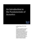 An Introduction to the Fundamentals of Acoustics di J. Paul Guyer edito da Createspace