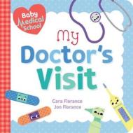 Baby Medical School My Doctors Visit di CARA FLORANCE edito da Melia Publishing Services Ltd