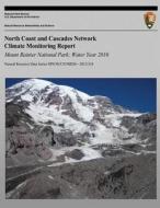 North Coast and Cascades Network Climate Monitoring Report Mount Rainier National Park; Water Year 2010 di National Park Service edito da Createspace