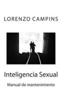 Inteligencia Sexual: Manual de Mantenimiento di MR Lorenzo Campins edito da Createspace