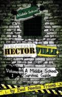 Hectorville: A Middle School Survival Guide di Paul Needza Friend edito da Createspace