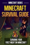 Minecraft Survival Guide: Surviving Your First Night on Minecraft di Minecraft Books edito da Createspace