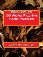 Pspuzzles 100 Word Fill-Ins Hard Puzzles di Larry Harrington edito da Createspace
