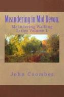 Meandering in Mid Devon. di John Coombes edito da Createspace