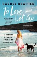 To Love and Let Go: A Memoir of Love, Loss, and Gratitude di Rachel Brathen edito da GALLERY BOOKS