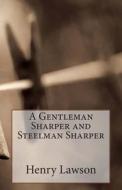 A Gentleman Sharper and Steelman Sharper di Henry Lawson edito da Createspace
