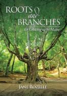 ROOTS and BRANCHES di Jane Rozelle edito da Xlibris