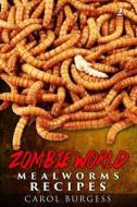 Zombie World 2: Mealworms Recipes di Carol/C Ann/A Burgess/B edito da Createspace
