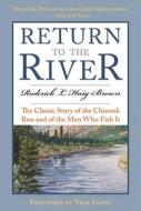 Return to the River: The Classic Story of the Chinook Run and of the Men Who Fish It di Roderick L. Haig-Brown edito da SKYHORSE PUB
