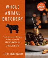 Whole Animal Butchery: Techniques and Recipes from New York's Hudson & Charles di J. Fox, Kevin Haverty edito da SKYHORSE PUB