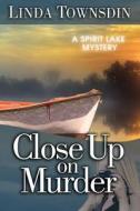Close Up on Murder: A Spirit Lake Mystery di Linda Townsdin edito da Createspace